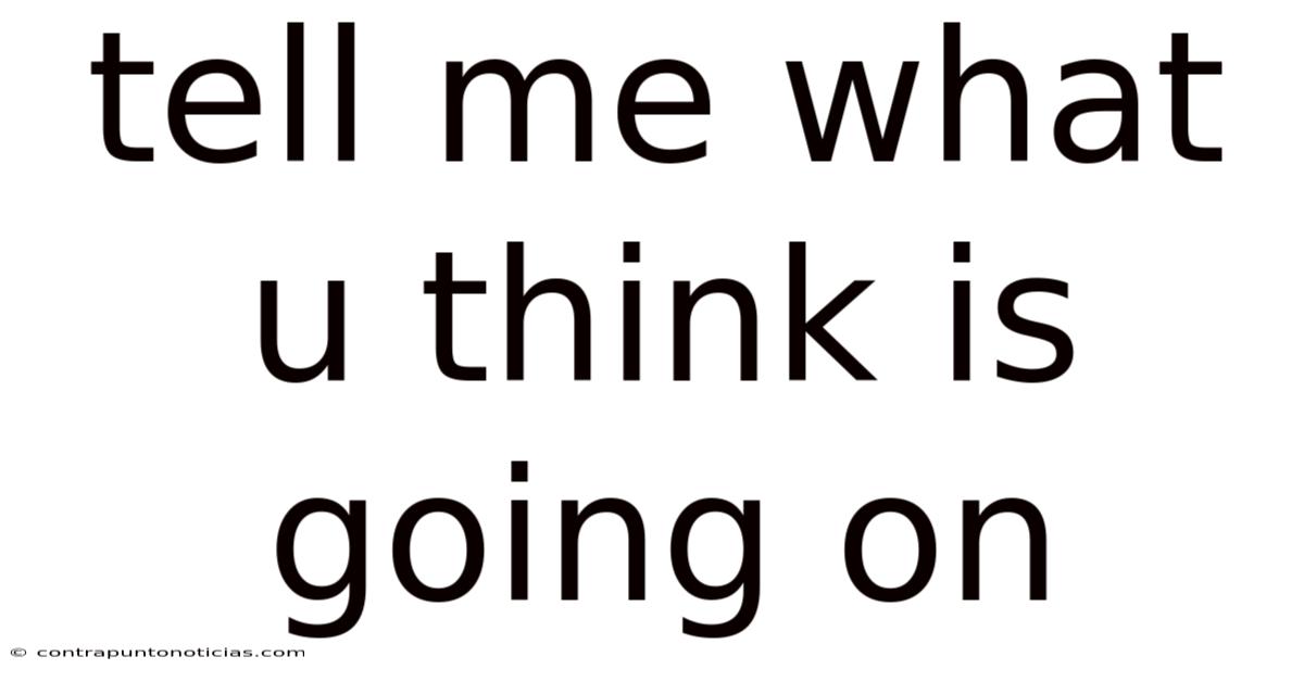 Tell Me What U Think Is Going On