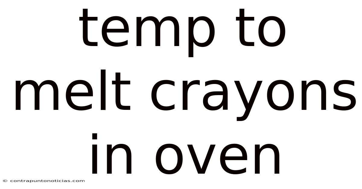 Temp To Melt Crayons In Oven