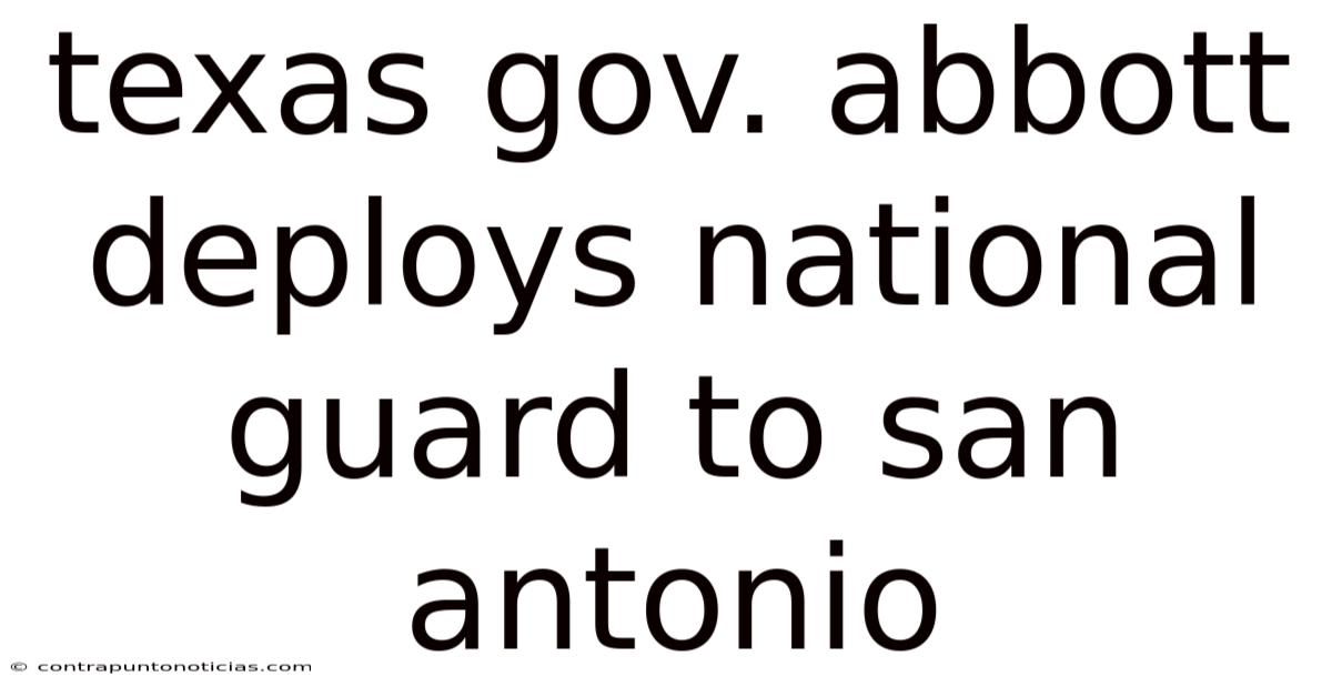 Texas Gov. Abbott Deploys National Guard To San Antonio