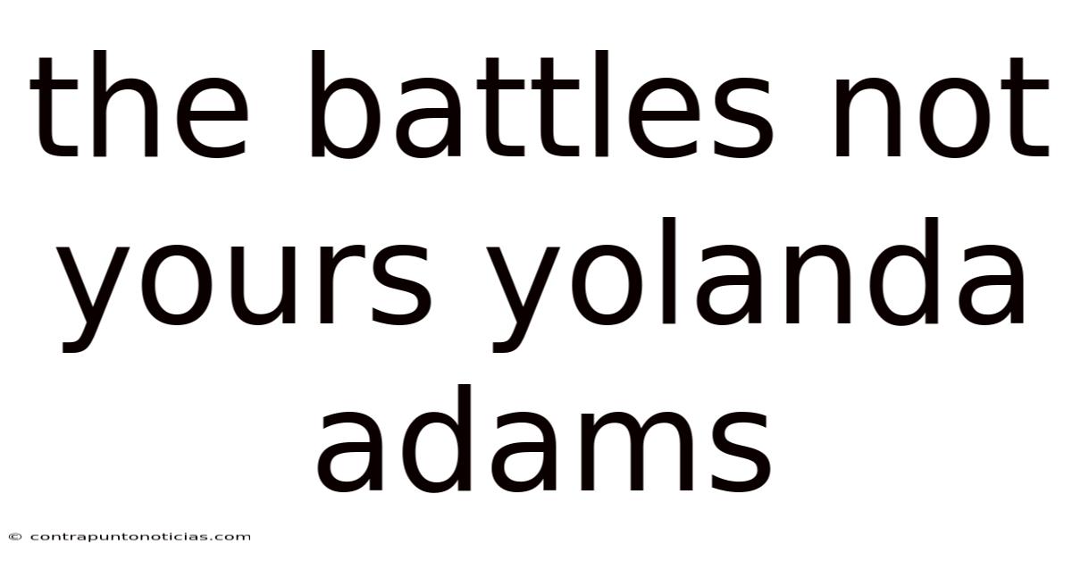 The Battles Not Yours Yolanda Adams
