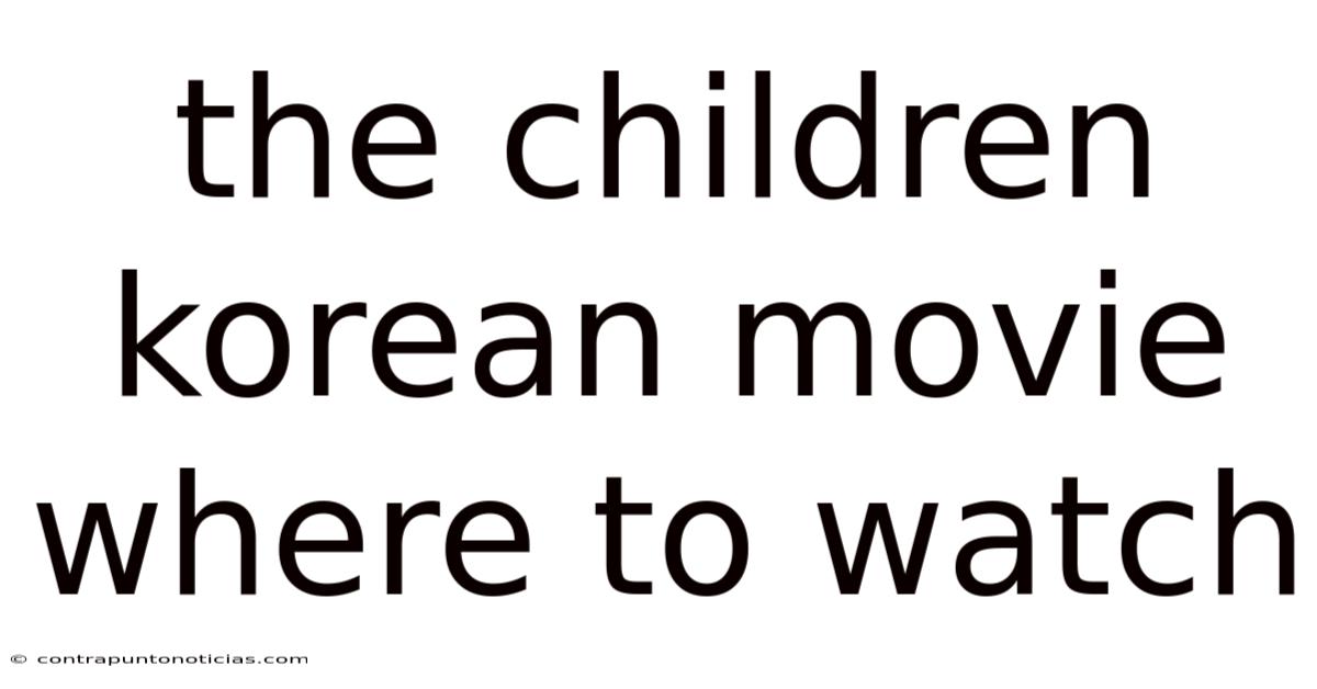 The Children Korean Movie Where To Watch