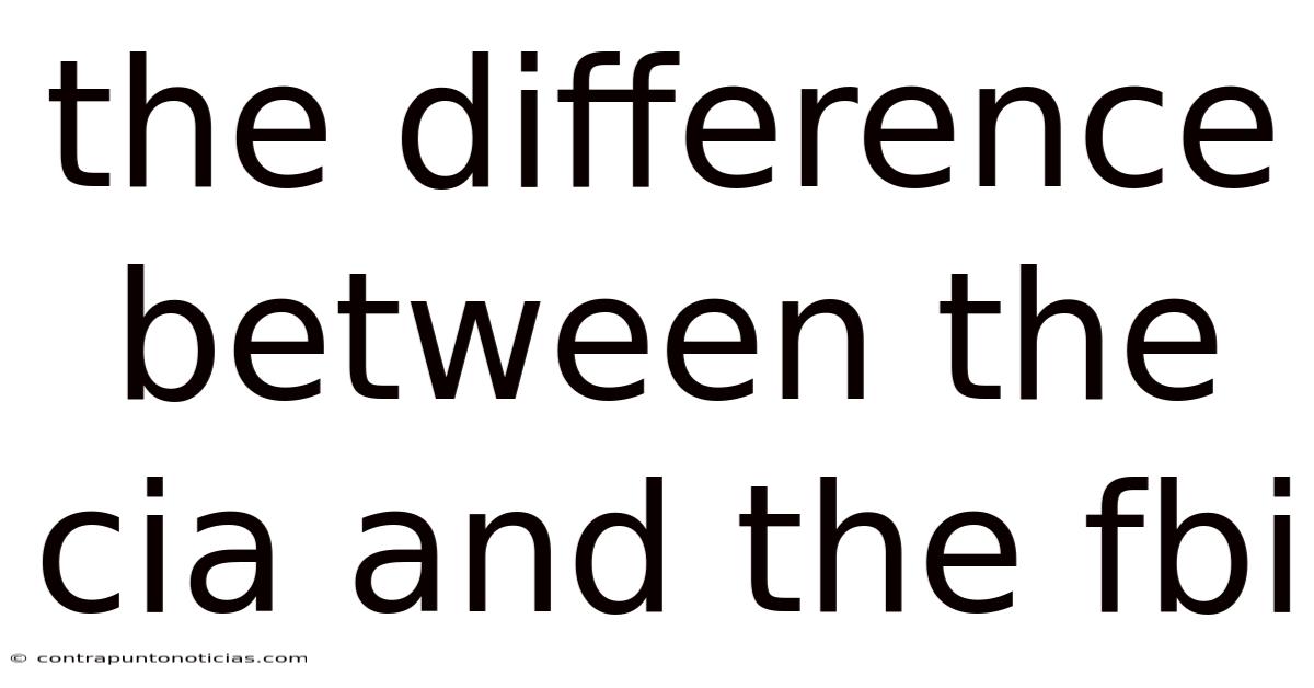The Difference Between The Cia And The Fbi