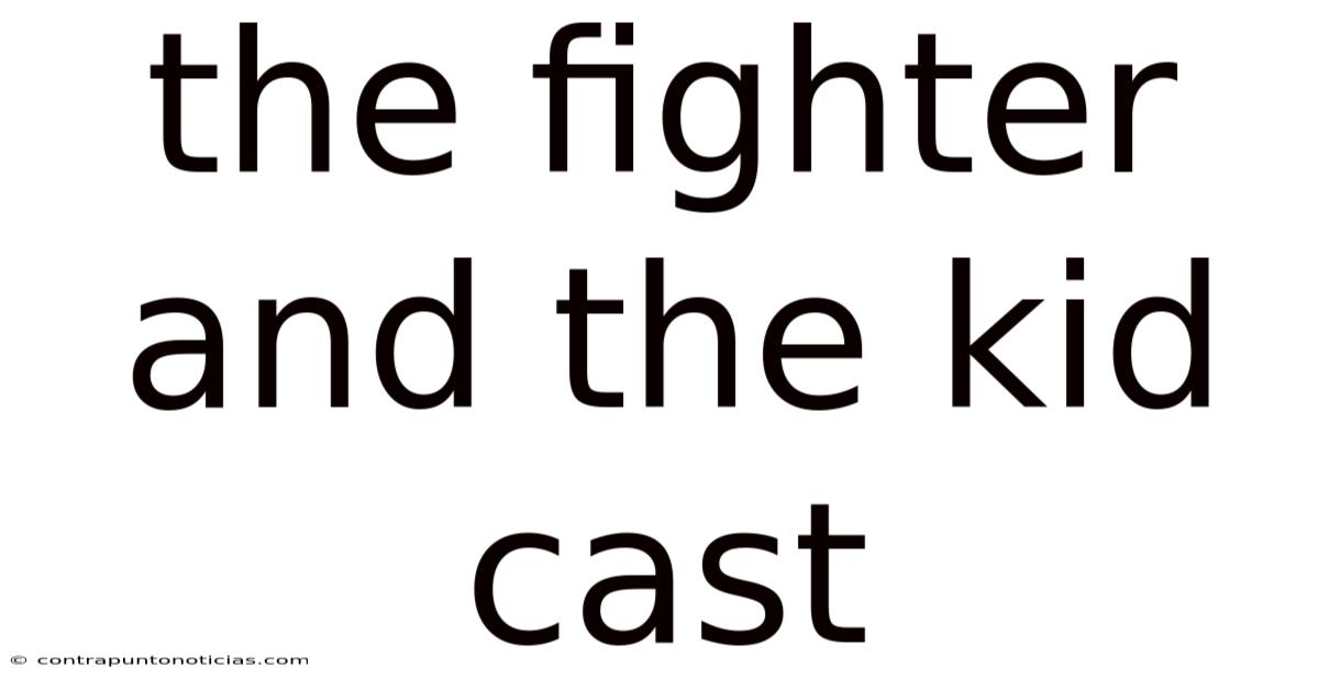 The Fighter And The Kid Cast