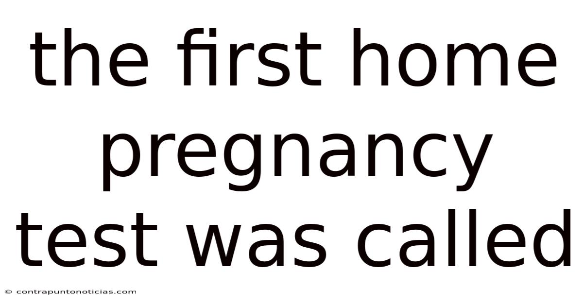 The First Home Pregnancy Test Was Called