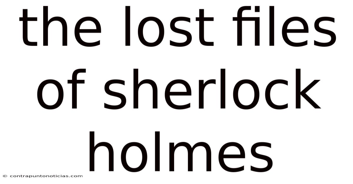 The Lost Files Of Sherlock Holmes