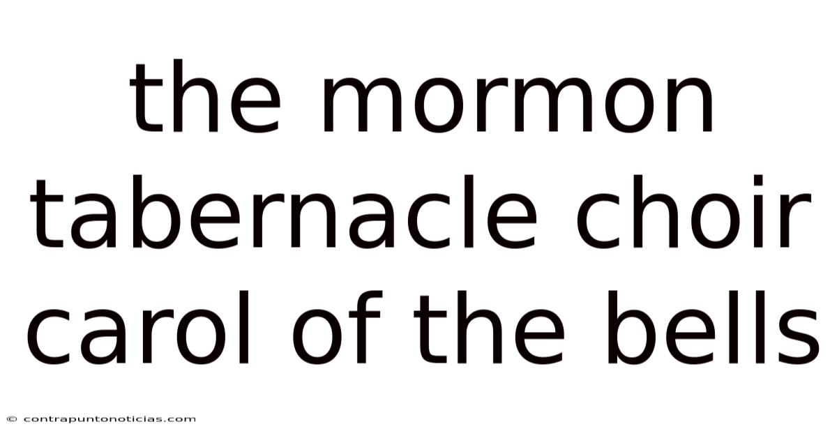 The Mormon Tabernacle Choir Carol Of The Bells
