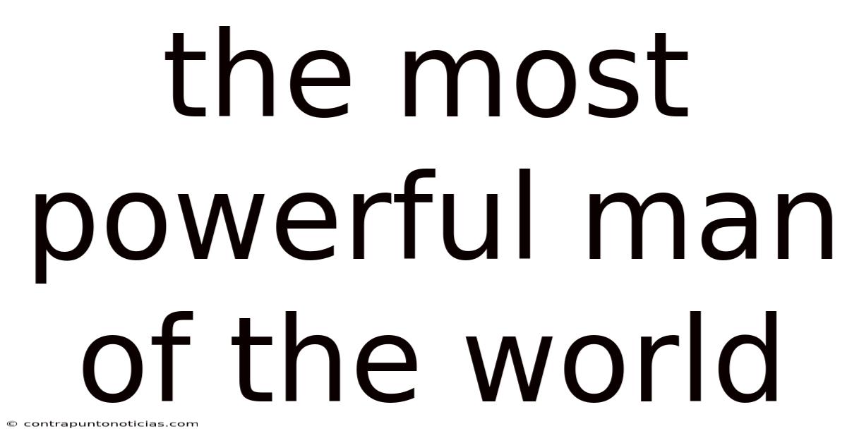 The Most Powerful Man Of The World
