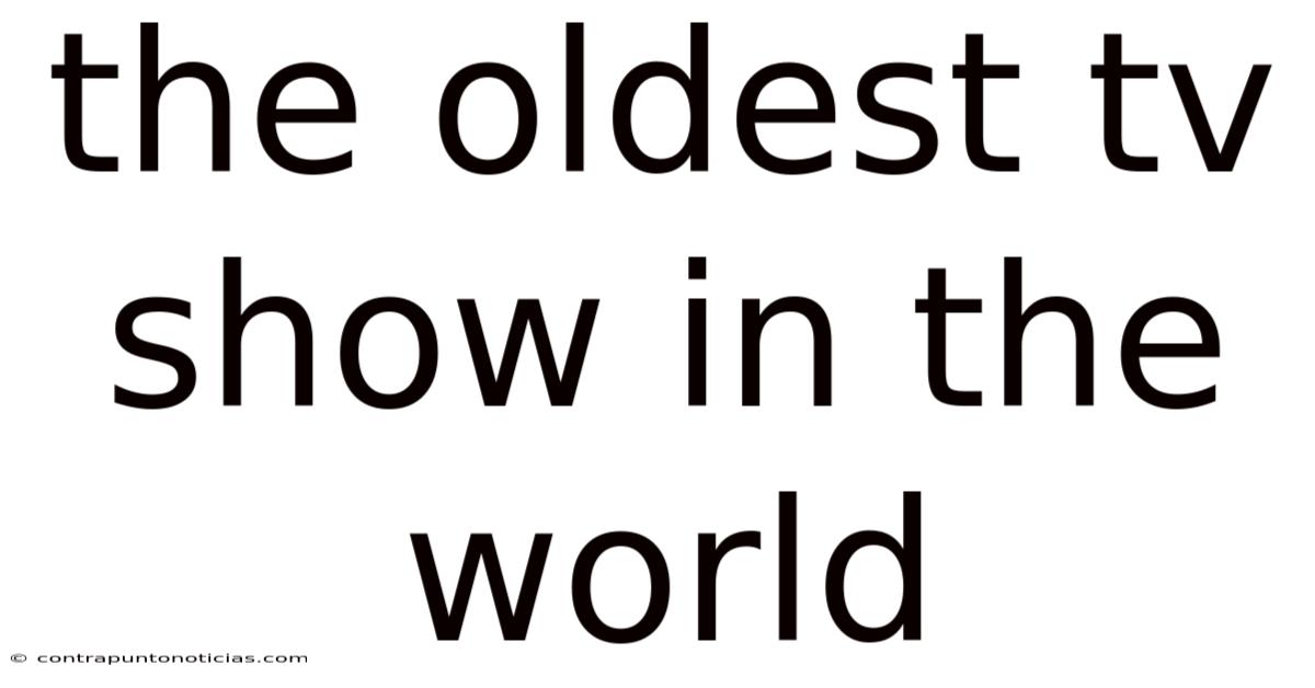 The Oldest Tv Show In The World