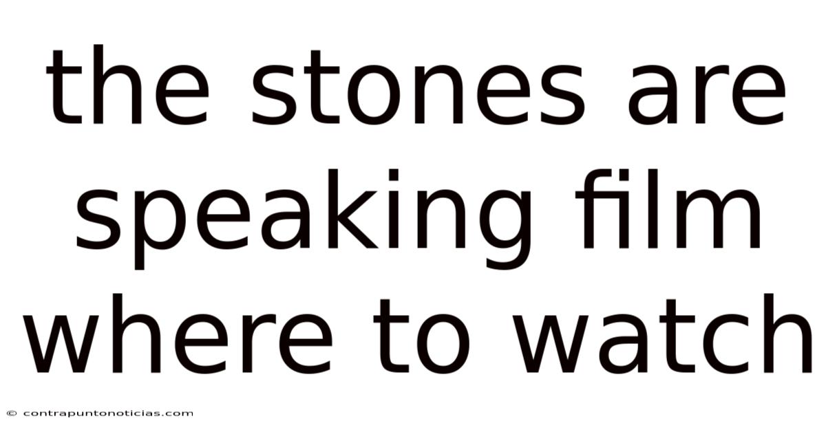 The Stones Are Speaking Film Where To Watch