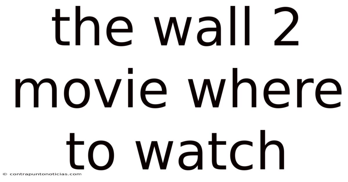 The Wall 2 Movie Where To Watch