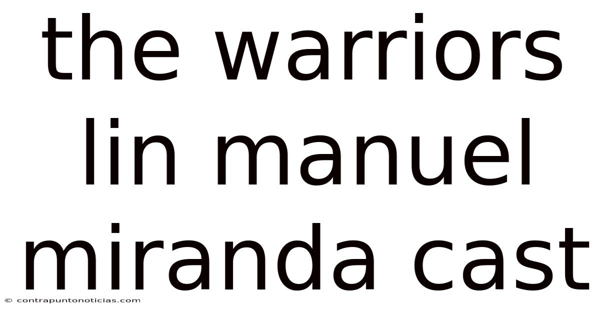 The Warriors Lin Manuel Miranda Cast
