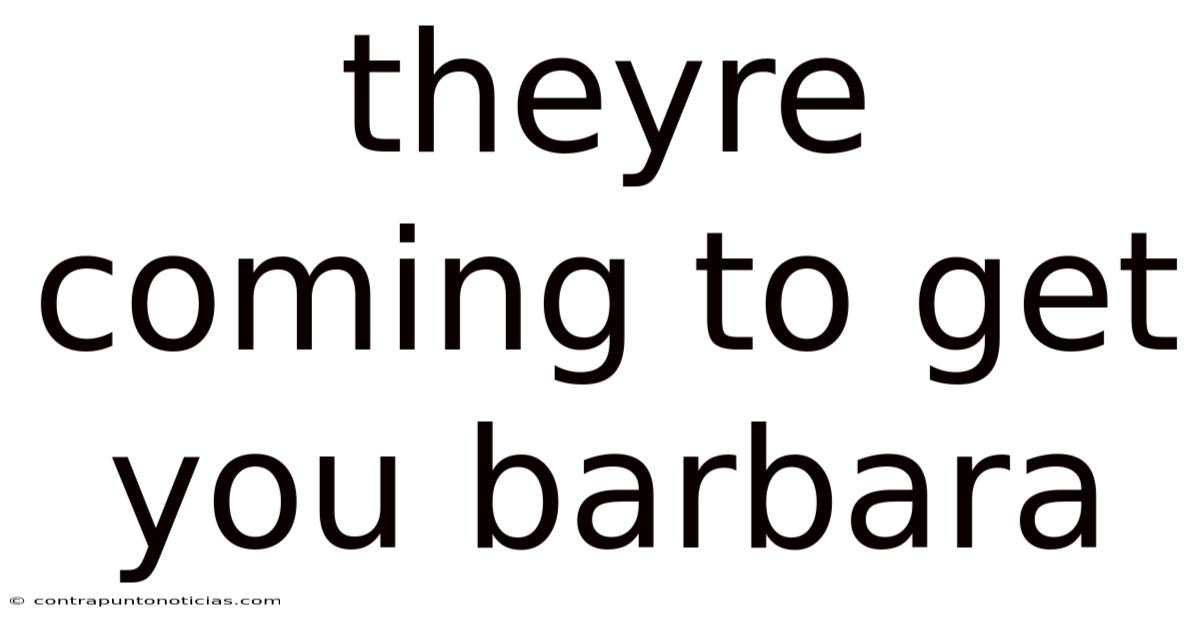 Theyre Coming To Get You Barbara