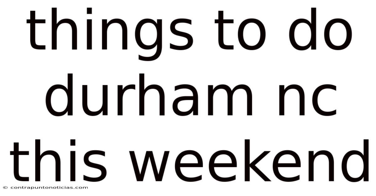 Things To Do Durham Nc This Weekend