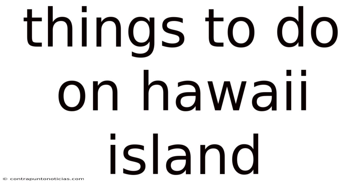 Things To Do On Hawaii Island