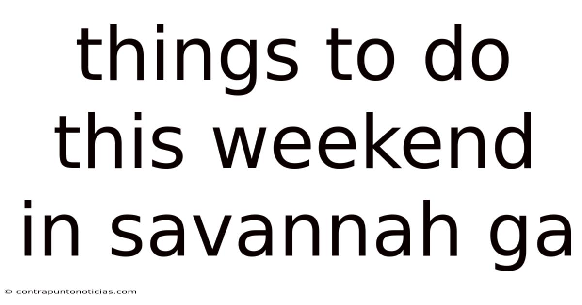 Things To Do This Weekend In Savannah Ga