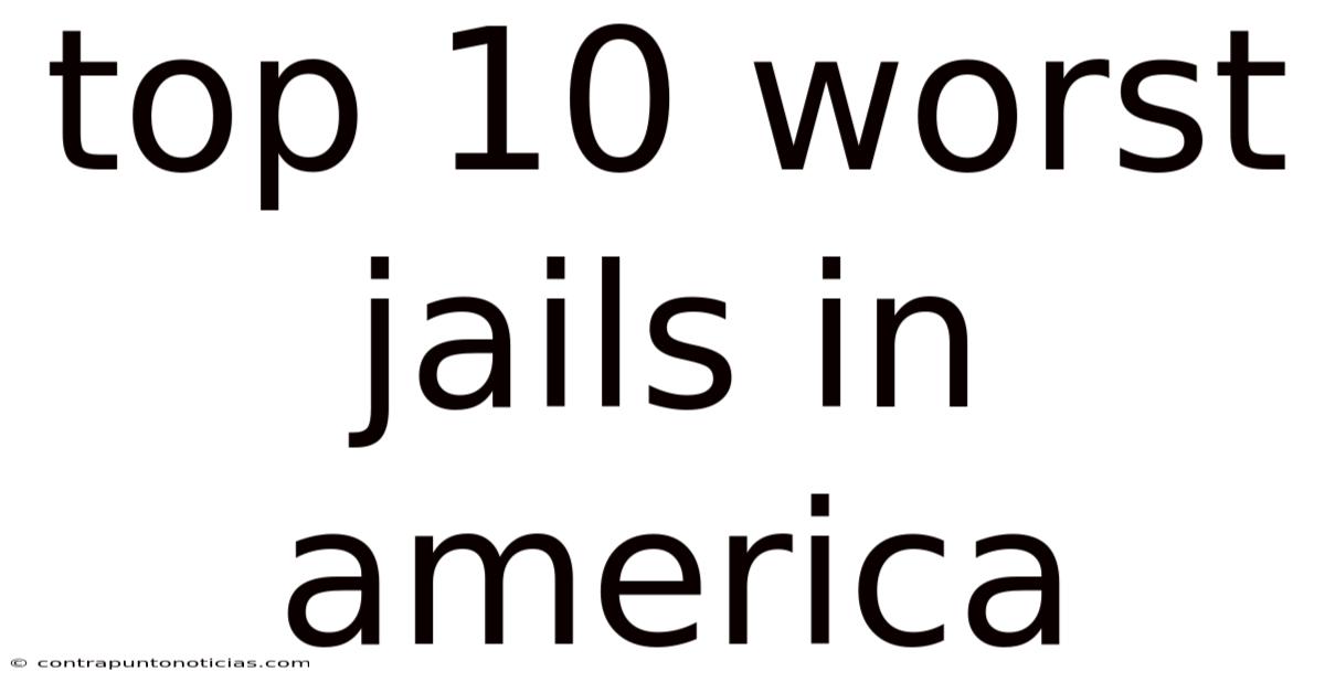Top 10 Worst Jails In America