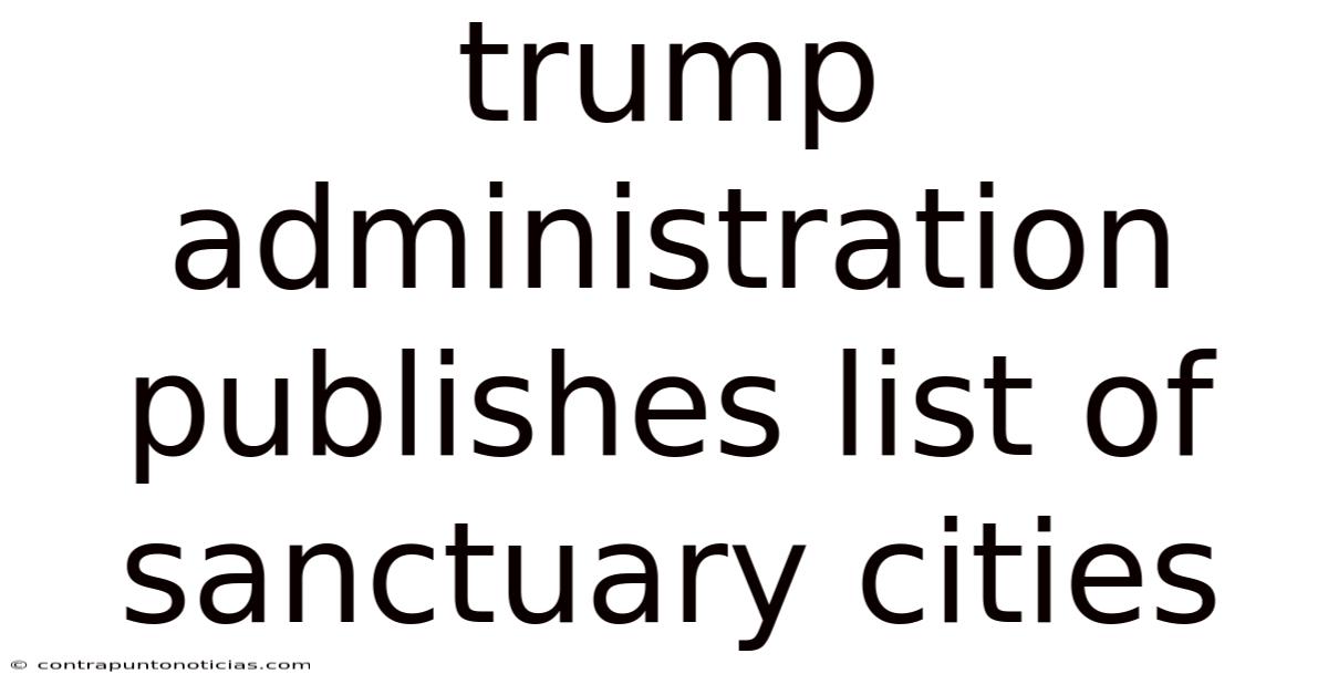 Trump Administration Publishes List Of Sanctuary Cities