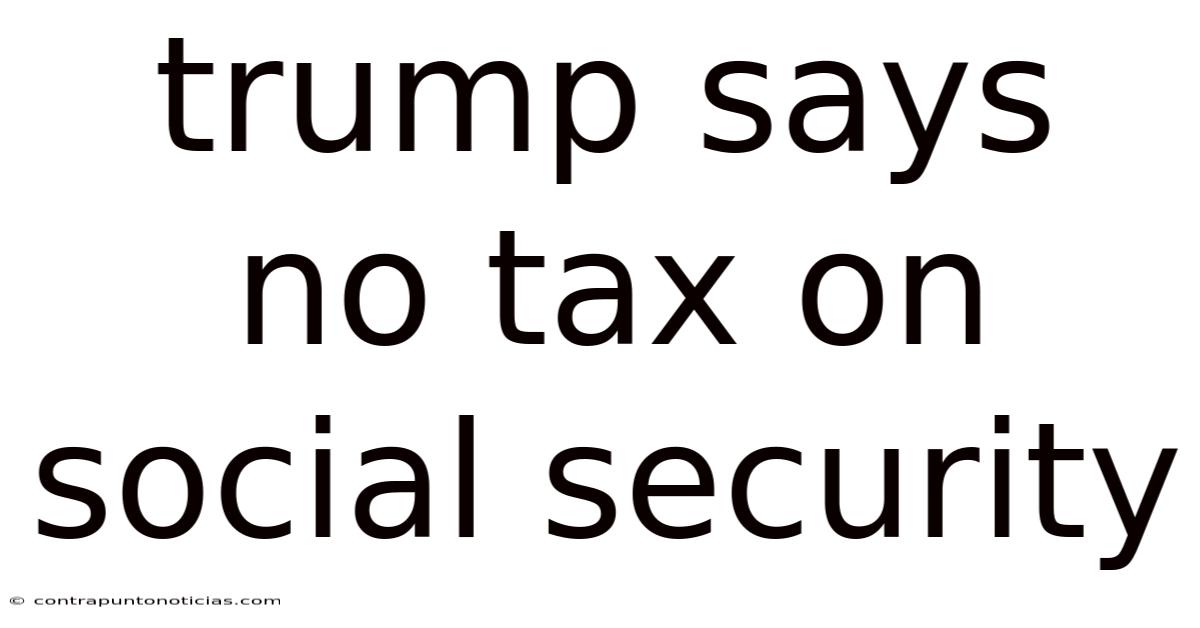 Trump Says No Tax On Social Security