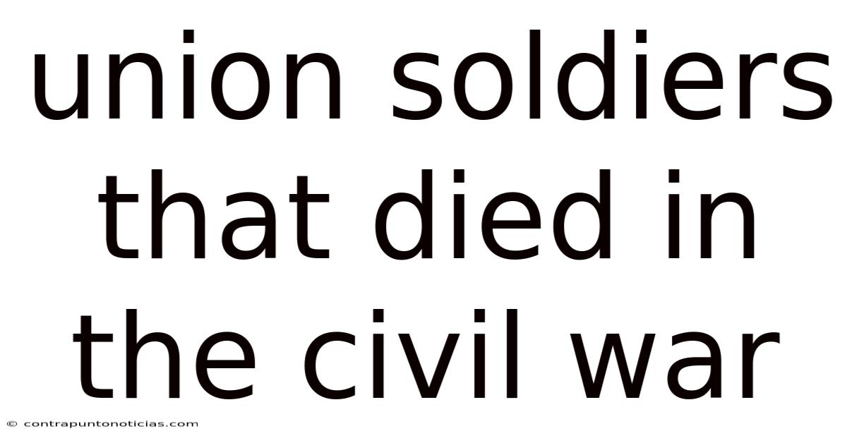 Union Soldiers That Died In The Civil War
