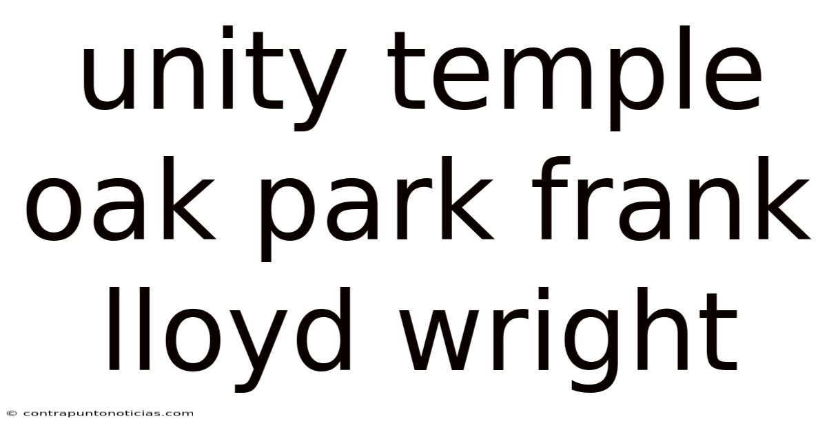 Unity Temple Oak Park Frank Lloyd Wright