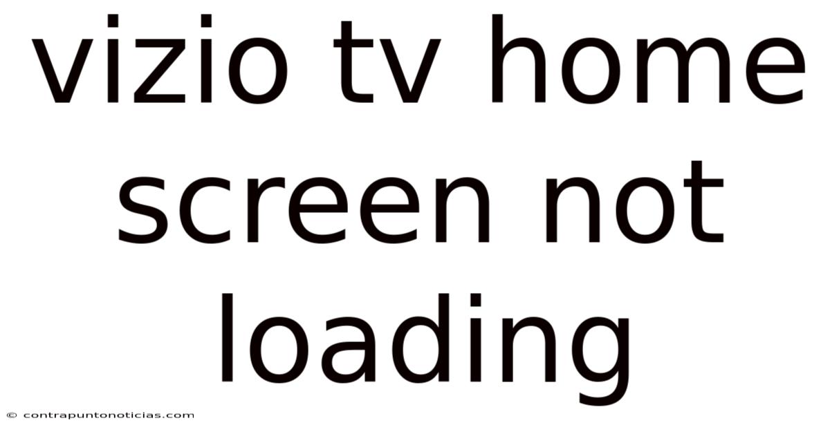 Vizio Tv Home Screen Not Loading