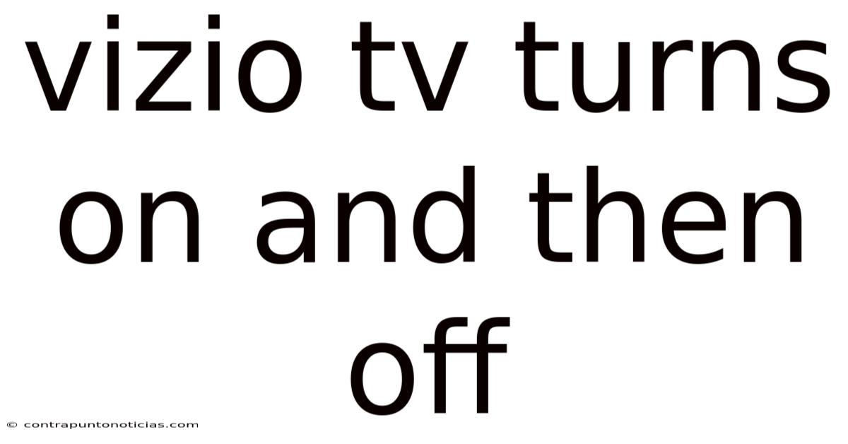 Vizio Tv Turns On And Then Off