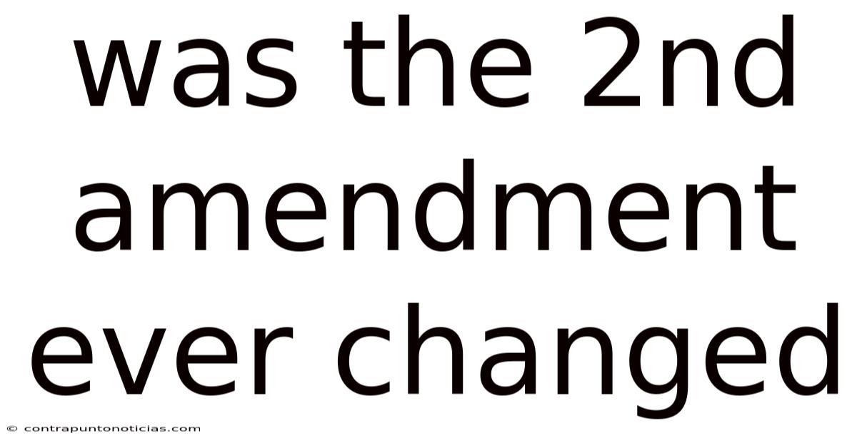 Was The 2nd Amendment Ever Changed