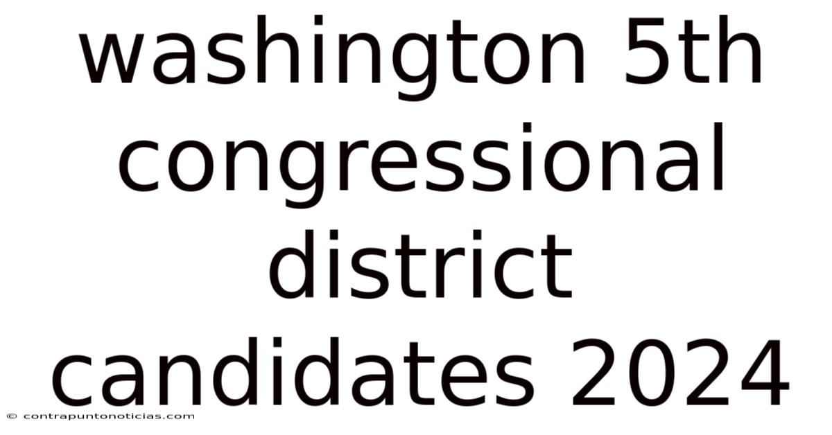 Washington 5th Congressional District Candidates 2024