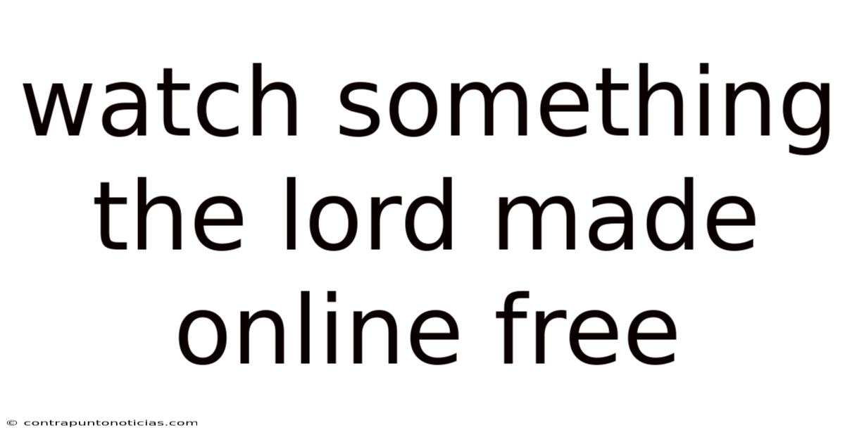 Watch Something The Lord Made Online Free