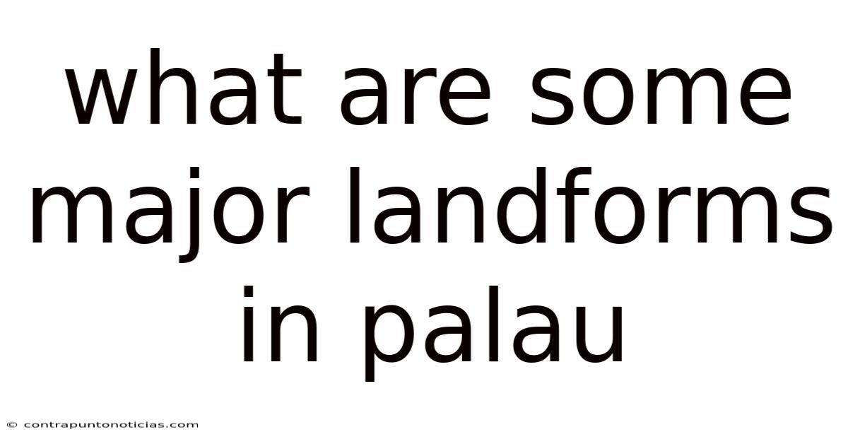 What Are Some Major Landforms In Palau