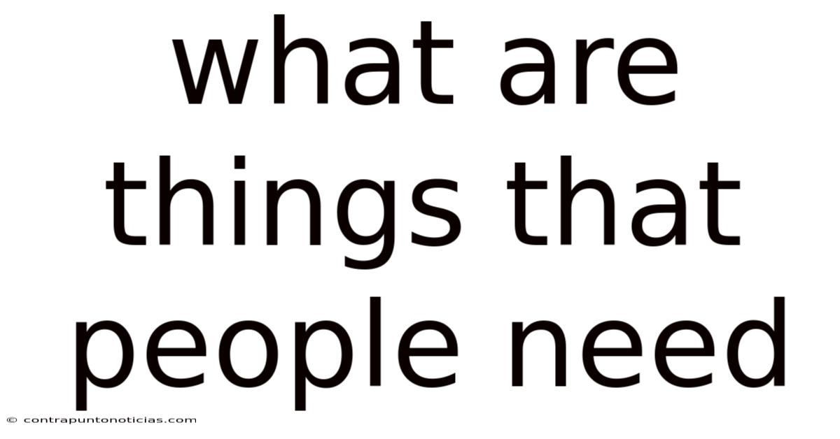 What Are Things That People Need