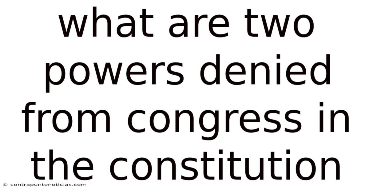 What Are Two Powers Denied From Congress In The Constitution