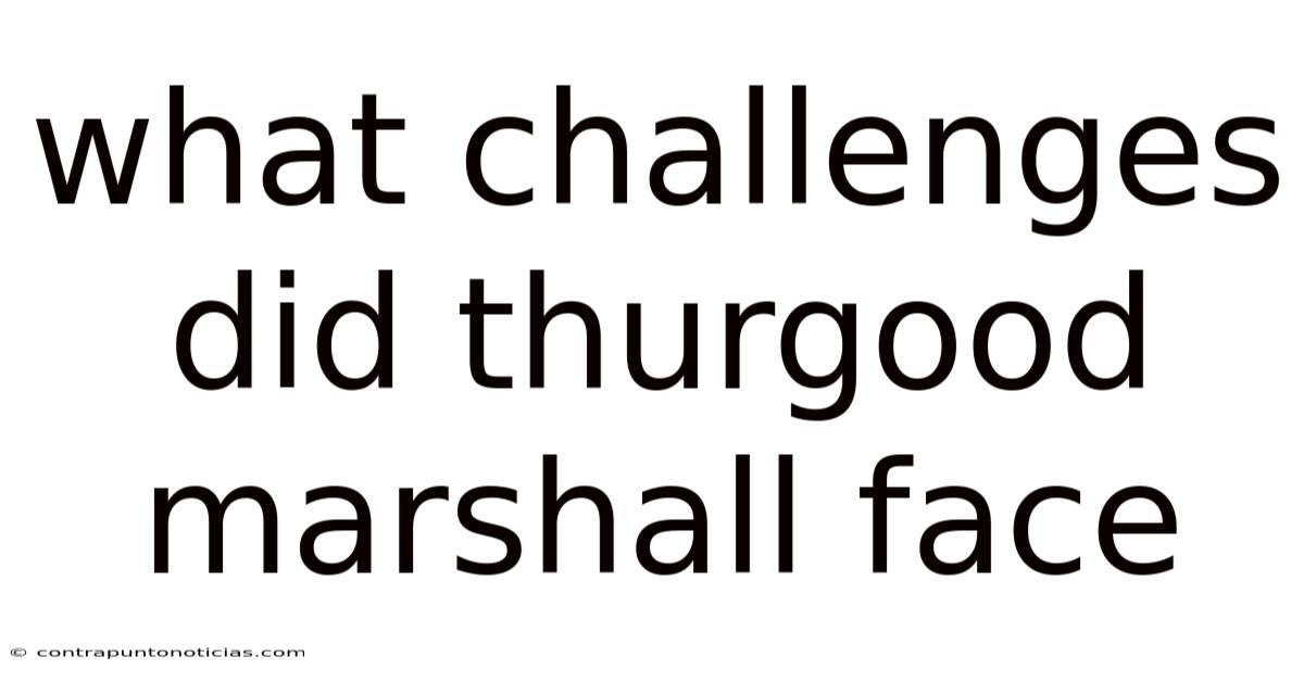 What Challenges Did Thurgood Marshall Face