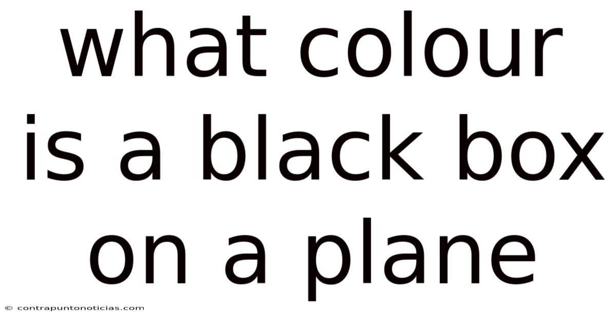 What Colour Is A Black Box On A Plane