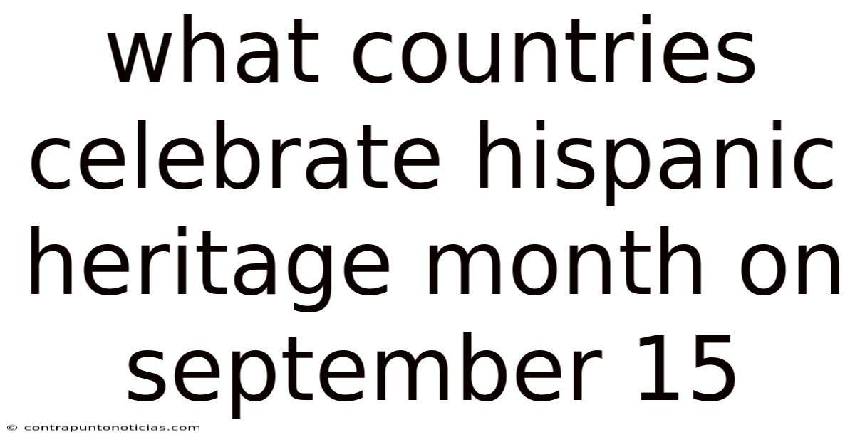 What Countries Celebrate Hispanic Heritage Month On September 15