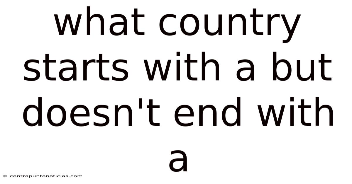 What Country Starts With A But Doesn't End With A