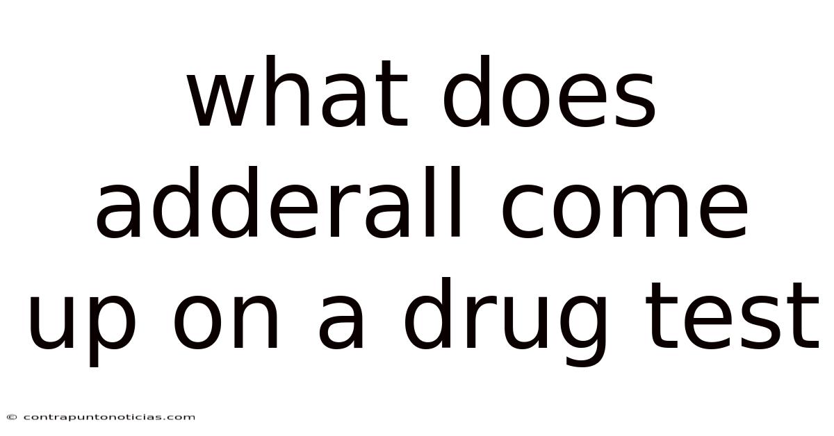 What Does Adderall Come Up On A Drug Test