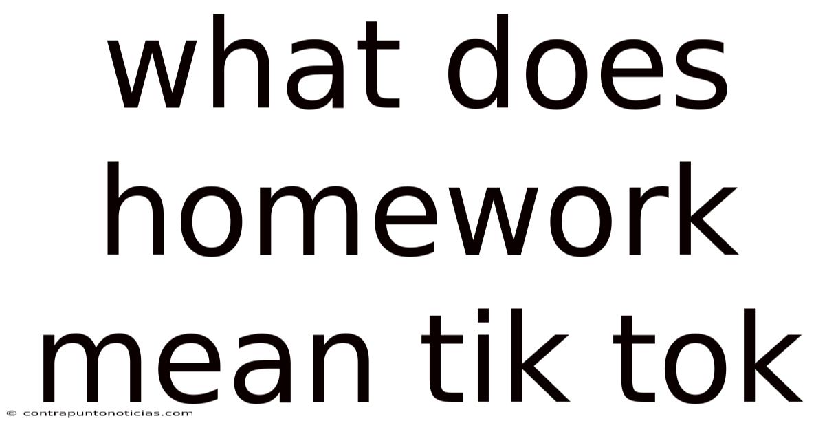 What Does Homework Mean Tik Tok