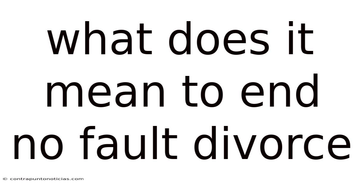What Does It Mean To End No Fault Divorce