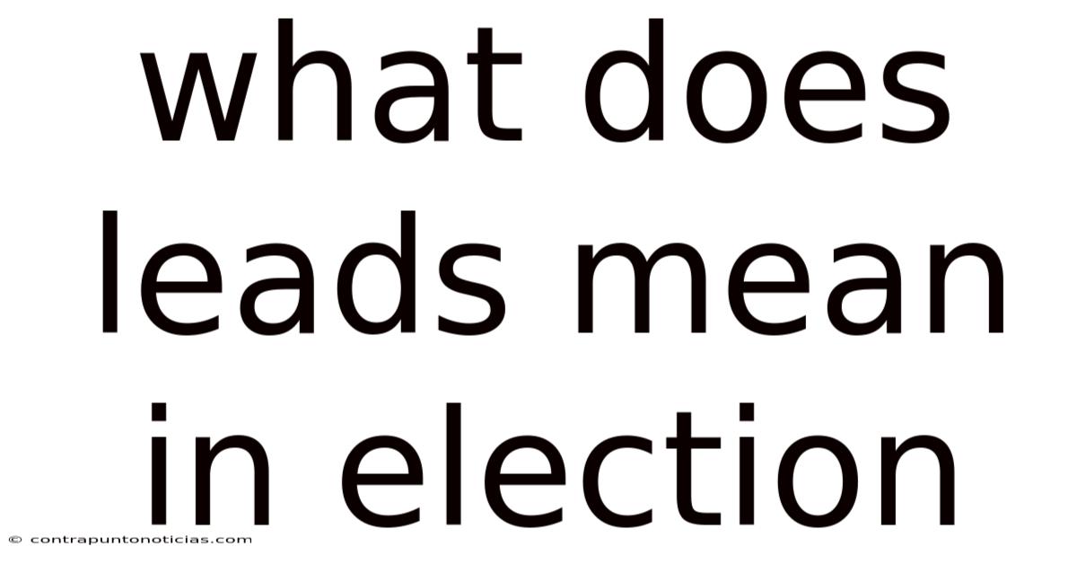 What Does Leads Mean In Election