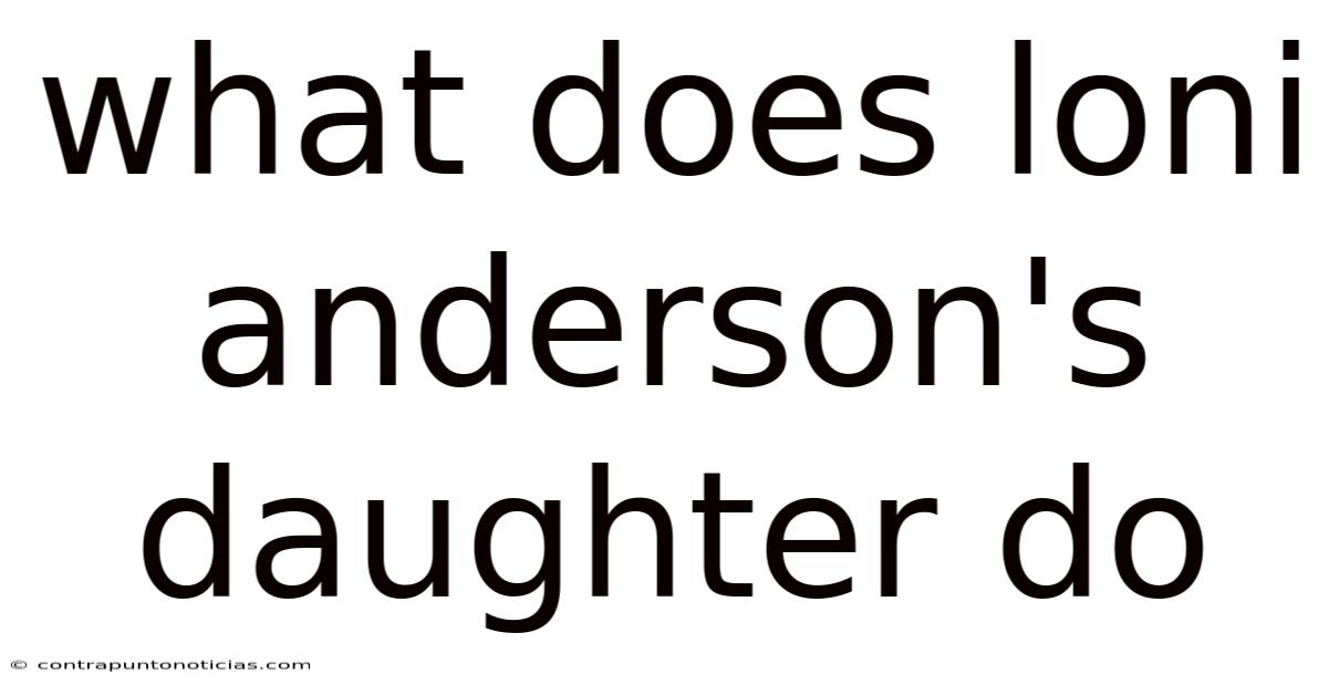 What Does Loni Anderson's Daughter Do
