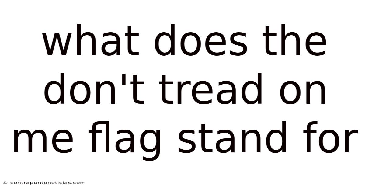 What Does The Don't Tread On Me Flag Stand For