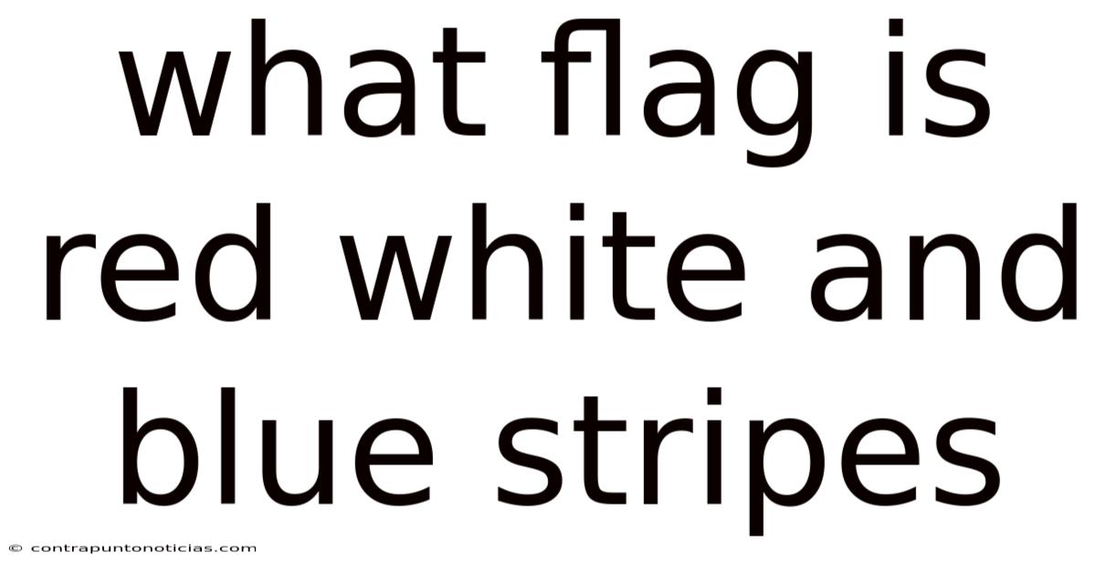What Flag Is Red White And Blue Stripes