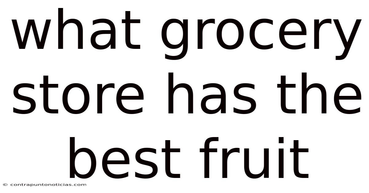 What Grocery Store Has The Best Fruit