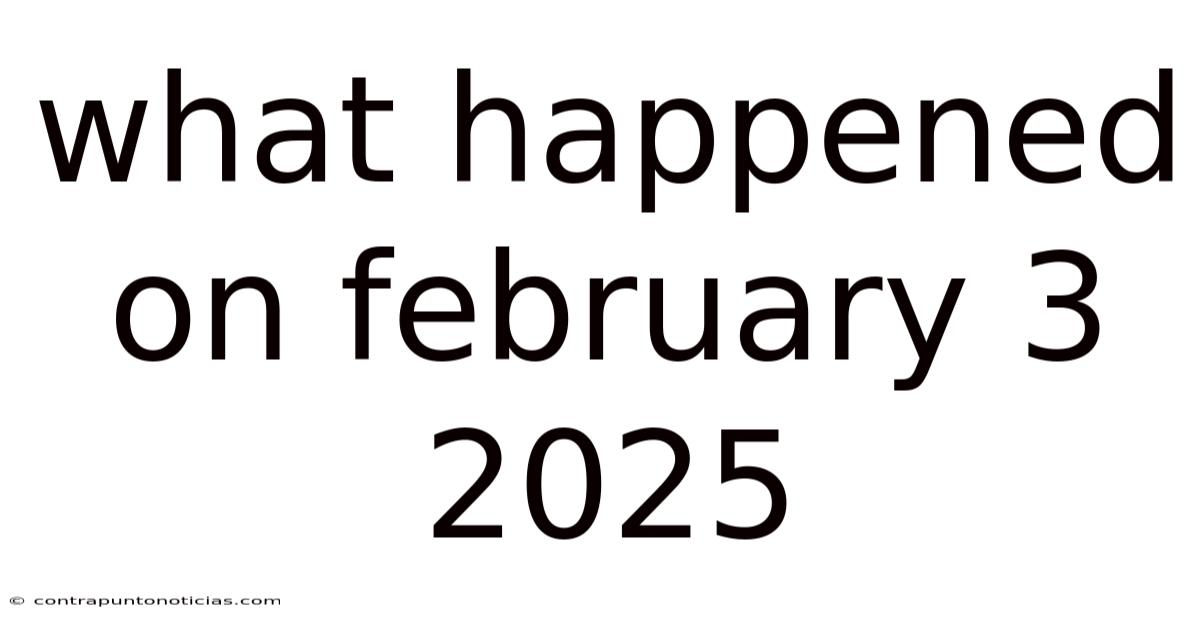 What Happened On February 3 2025
