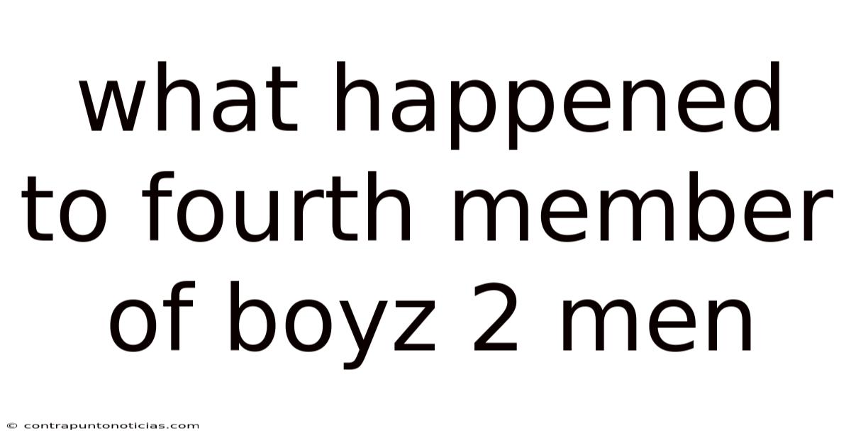 What Happened To Fourth Member Of Boyz 2 Men