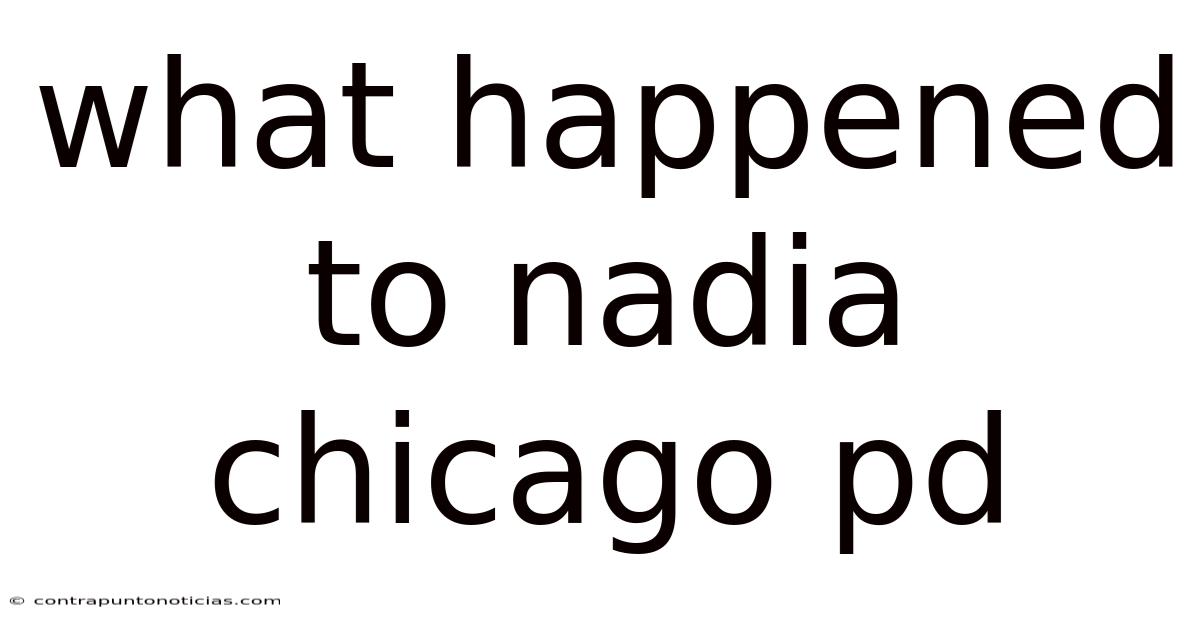 What Happened To Nadia Chicago Pd
