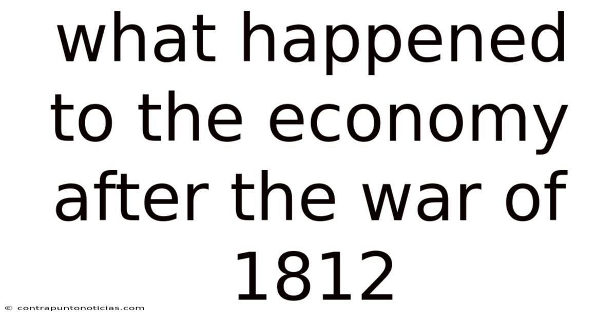 What Happened To The Economy After The War Of 1812