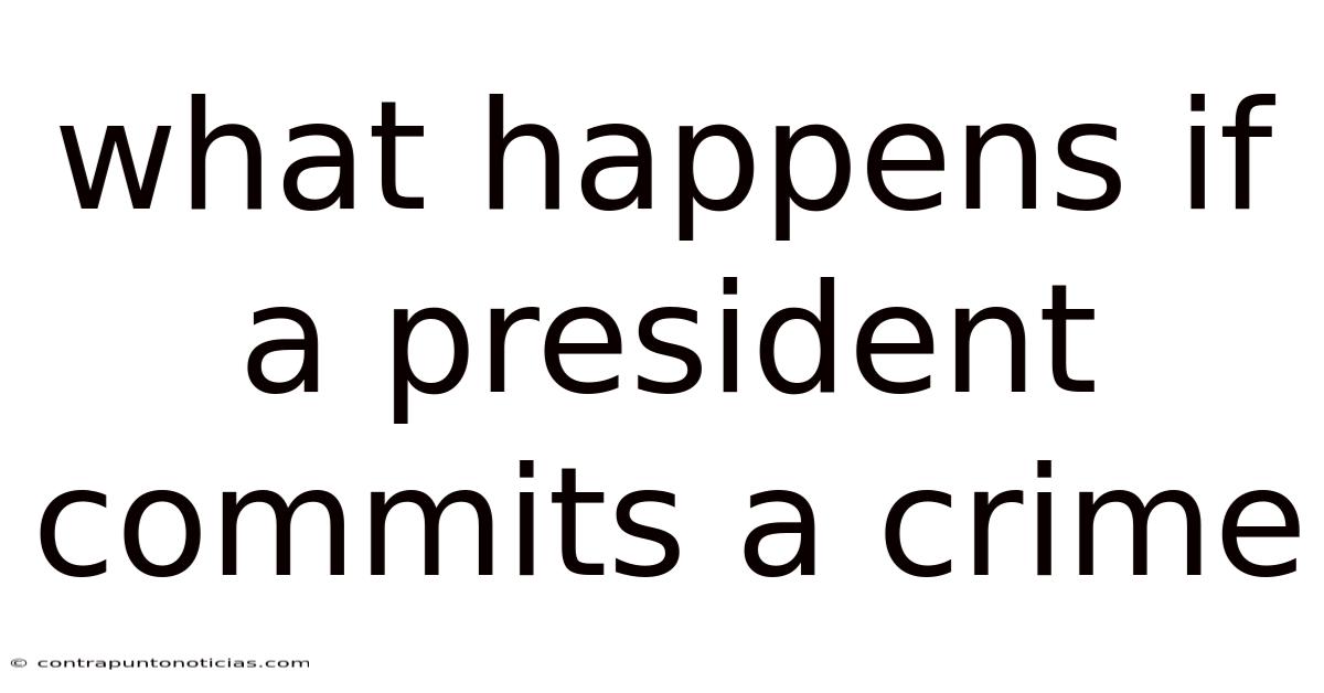 What Happens If A President Commits A Crime
