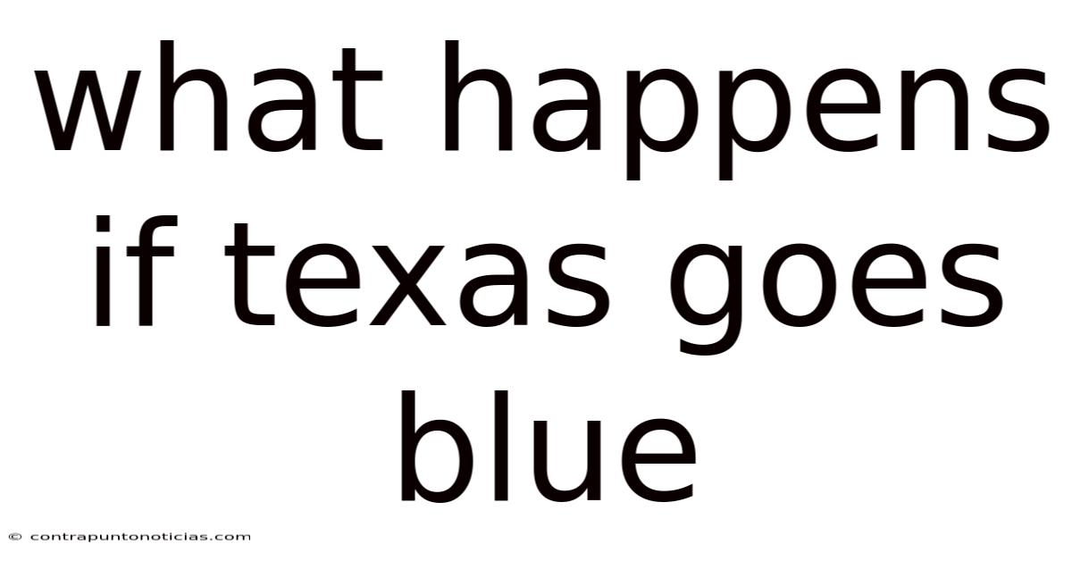 What Happens If Texas Goes Blue